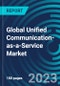 Global Unified Communication-as-a-Service Market 2030 by Component, Delivery Model, Enterprise Type, Deployment, Vertical, and Region - Partner & Customer Ecosystem Competitive Index & Regional Footprints - Product Image