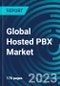 Global Hosted PBX Market 2030 by Offerings, Organization Size, Vertical & Region - Partner & Customer Ecosystem Competitive Index & Regional Footprints - Product Image