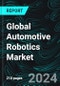 Global Automotive Robotics Market, Size, Forecast 2024-2030, Industry Trends, Share, Growth, Insight, Impact of Inflation, Company Analysis - Product Image