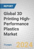 Global 3D Printing High-Performance Plastics Market- Product Image