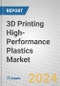 3D Printing High-Performance Plastics Market - Product Thumbnail Image