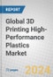 Global 3D Printing High-Performance Plastics Market - Product Image