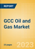 GCC Oil and Gas Market Outlook (2023 Edition)- Product Image