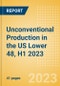 Unconventional Production in the US Lower 48, H1 2023 - Product Image
