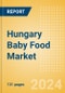Hungary Baby Food Market Assessment and Forecasts to 2029 - Product Image