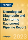 Neurological Diagnostic and Monitoring Equipment Pipeline Report including Stages of Development, Segments, Region and Countries, Regulatory Path and Key Companies, 2023 Update- Product Image