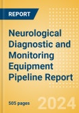 Neurological Diagnostic and Monitoring Equipment Pipeline Report including Stages of Development, Segments, Region and Countries, Regulatory Path and Key Companies, 2023 Update- Product Image