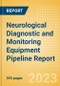 Neurological Diagnostic and Monitoring Equipment Pipeline Report including Stages of Development, Segments, Region and Countries, Regulatory Path and Key Companies, 2023 Update - Product Image