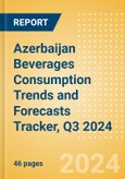 Azerbaijan Beverages Consumption Trends and Forecasts Tracker, Q3 2024 (Dairy and Soy Drinks, Alcoholic Drinks, Soft Drinks and Hot Drinks)- Product Image