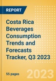 Costa Rica Beverages Consumption Trends and Forecasts Tracker, Q3 2023 (Dairy and Soy Drinks, Alcoholic Drinks, Soft Drinks and Hot Drinks)- Product Image