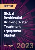 Global Residential Drinking Water Treatment Equipment Market 2024-2028- Product Image