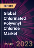 Global Chlorinated Polyvinyl Chloride Market 2024-2028- Product Image