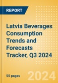 Latvia Beverages Consumption Trends and Forecasts Tracker, Q3 2024 (Dairy and Soy Drinks, Alcoholic Drinks, Soft Drinks and Hot Drinks)- Product Image
