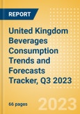 United Kingdom Beverages Consumption Trends and Forecasts Tracker, Q3 2023 (Dairy and Soy Drinks, Alcoholic Drinks, Soft Drinks and Hot Drinks)- Product Image