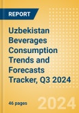 Uzbekistan Beverages Consumption Trends and Forecasts Tracker, Q3 2024 (Dairy and Soy Drinks, Alcoholic Drinks, Soft Drinks and Hot Drinks)- Product Image