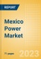 Mexico Power Market Outlook to 2035, Update 2023 - Market Trends, Regulations, and Competitive Landscape - Product Image
