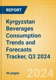 Kyrgyzstan Beverages Consumption Trends and Forecasts Tracker, Q3 2024 (Dairy and Soy Drinks, Alcoholic Drinks, Soft Drinks and Hot Drinks)- Product Image