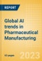 Global AI trends in Pharmaceutical Manufacturing - Product Image