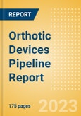 Orthotic Devices Pipeline Report including Stages of Development, Segments, Region and Countries, Regulatory Path and Key Companies, 2023 Update- Product Image