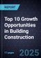 Top 10 Growth Opportunities in Building Construction, 2025 - Product Thumbnail Image