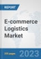 E-commerce Logistics Market: Global Industry Analysis, Trends, Market Size, and Forecasts up to 2030 - Product Image