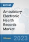 Ambulatory Electronic Health Records (EHR) Market: Global Industry Analysis, Trends, Market Size, and Forecasts up to 2030 - Product Image