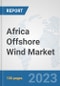 Africa Offshore Wind Market: Prospects, Trends Analysis, Market Size and Forecasts up to 2030 - Product Thumbnail Image