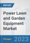 Power Lawn and Garden Equipment Market: Global Industry Analysis, Trends, Market Size, and Forecasts up to 2030 - Product Image