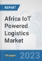 Africa IoT Powered Logistics Market : Prospects, Trends Analysis, Market Size and Forecasts up to 2030 - Product Image
