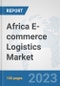Africa E-commerce Logistics Market: Prospects, Trends Analysis, Market Size and Forecasts up to 2030 - Product Image