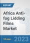 Africa Anti-fog Lidding Films Market: Prospects, Trends Analysis, Market Size and Forecasts up to 2030 - Product Thumbnail Image