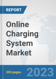 Online Charging System (OCS) Market: Global Industry Analysis, Trends, Market Size, and Forecasts up to 2030- Product Image