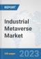 Industrial Metaverse Market: Global Industry Analysis, Trends, Market Size, and Forecasts up to 2030 - Product Image