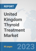 United Kingdom Thyroid Treatment Market: Prospects, Trends Analysis, Market Size and Forecasts up to 2030- Product Image