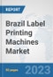 Brazil Label Printing Machines Market: Prospects, Trends Analysis, Market Size and Forecasts up to 2030 - Product Thumbnail Image