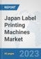 Japan Label Printing Machines Market: Prospects, Trends Analysis, Market Size and Forecasts up to 2030 - Product Image