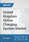 United Kingdom Online Charging System (OCS) Market: Prospects, Trends Analysis, Market Size and Forecasts up to 2030 - Product Image
