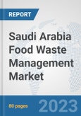 Saudi Arabia Food Waste Management Market: Prospects, Trends Analysis, Market Size and Forecasts up to 2030- Product Image