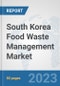 South Korea Food Waste Management Market: Prospects, Trends Analysis, Market Size and Forecasts up to 2030 - Product Thumbnail Image
