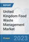 United Kingdom Food Waste Management Market: Prospects, Trends Analysis, Market Size and Forecasts up to 2030 - Product Thumbnail Image