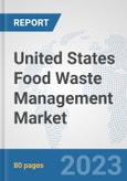 United States Food Waste Management Market: Prospects, Trends Analysis, Market Size and Forecasts up to 2030- Product Image