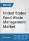 United States Food Waste Management Market: Prospects, Trends Analysis, Market Size and Forecasts up to 2030 - Product Thumbnail Image