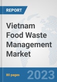 Vietnam Food Waste Management Market: Prospects, Trends Analysis, Market Size and Forecasts up to 2030- Product Image