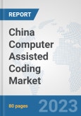 China Computer Assisted Coding Market: Prospects, Trends Analysis, Market Size and Forecasts up to 2030- Product Image