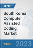 South Korea Computer Assisted Coding Market: Prospects, Trends Analysis, Market Size and Forecasts up to 2030- Product Image