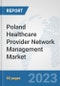 Poland Healthcare Provider Network Management Market: Prospects, Trends Analysis, Market Size and Forecasts up to 2030 - Product Thumbnail Image