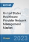 United States Healthcare Provider Network Management Market: Prospects, Trends Analysis, Market Size and Forecasts up to 2030 - Product Thumbnail Image