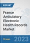 France Ambulatory Electronic Health Records (EHR) Market: Prospects, Trends Analysis, Market Size and Forecasts up to 2030 - Product Image