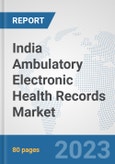 India Ambulatory Electronic Health Records (EHR) Market: Prospects, Trends Analysis, Market Size and Forecasts up to 2030- Product Image