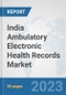 India Ambulatory Electronic Health Records (EHR) Market: Prospects, Trends Analysis, Market Size and Forecasts up to 2030 - Product Image